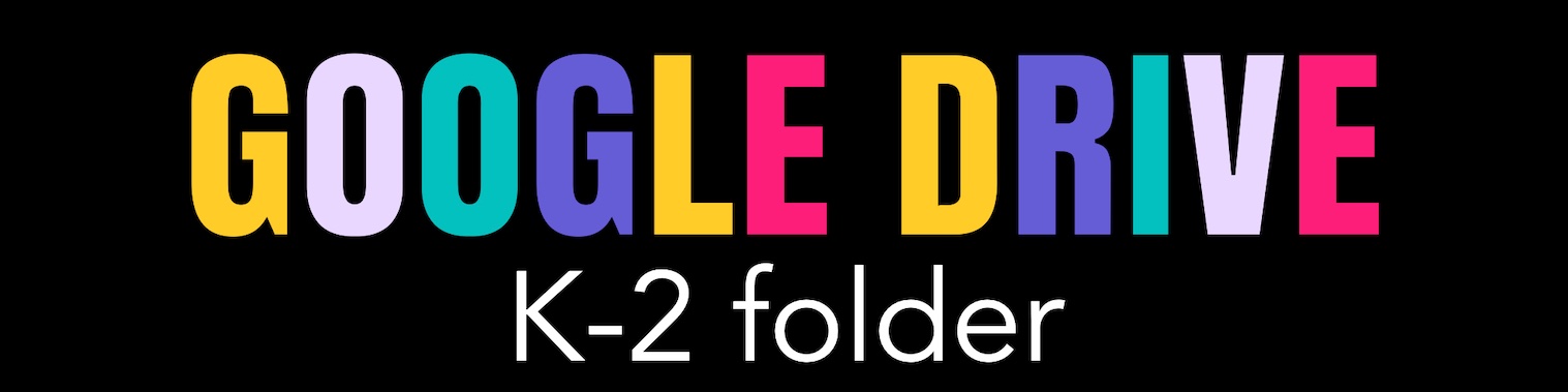 Google Drive Folder for K-2.